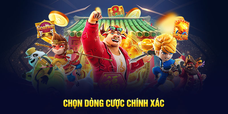 Chọn dòng cược chính xác