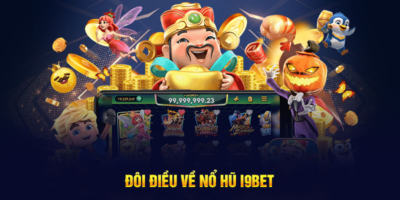 Đôi điều về nổ hũ i9bet