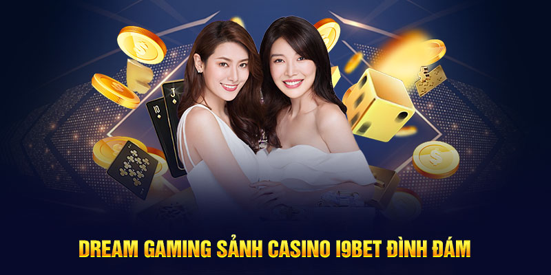 Dream Gaming sảnh casino i9bet đình đám