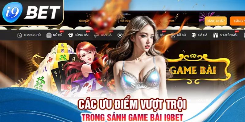 Sảnh game bài tại thương hiệu mang nhiều ưu điểm nổi trội